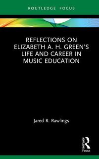 Cover image for Reflections on Elizabeth A. H. Green's Life and Career in Music Education