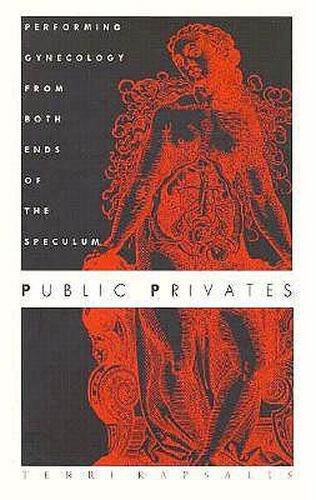 Cover image for Public Privates: Performing Gynecology from Both Ends of the Speculum