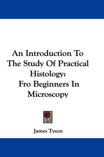 Cover image for An Introduction to the Study of Practical Histology: Fro Beginners in Microscopy