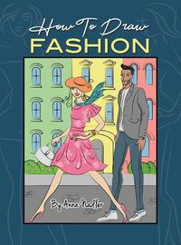 Cover image for How To Draw Fashion: A beginner's guide to creating sketches of women's and men's fashion