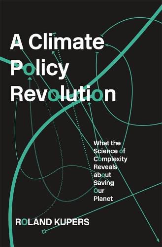 Cover image for A Climate Policy Revolution: What the Science of Complexity Reveals about Saving Our Planet