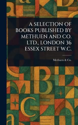 Cover image for A Selection of Books Published by Methuen and Co. Ltd., London 36 Essex Street W.C.