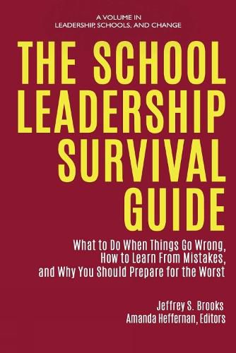 Cover image for The School Leadership Survival Guide: What to Do When Things Go Wrong, How to Learn from Mistakes, and Why You Should Prepare for the Worst