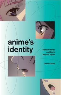 Cover image for Anime's Identity: Performativity and Form beyond Japan