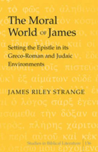 The Moral World of James: Setting the Epistle in its Greco-Roman and Judaic Environments