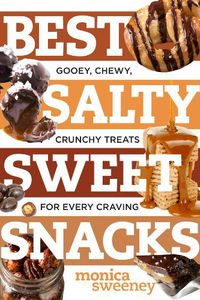 Cover image for Best Salty Sweet Snacks: Gooey, Chewy, Crunchy Treats for Every Craving