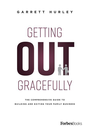 Cover image for Getting Out Gracefully: The Comprehensive Guide to Building and Exiting Your Family Business