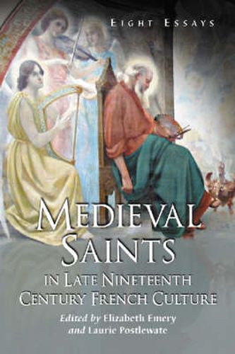 Cover image for Medieval Saints in Late Nineteenth Century French Culture