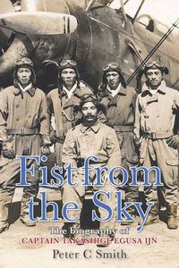 Cover image for Fist from the Sky: The Story of Captain Takashige Egusa the Imperial Japanese Navy's Most Illustrious Dive-bomber Pilot