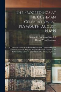 Cover image for The Proceedings at the Cushman Celebration, at Plymouth, August 15,1855