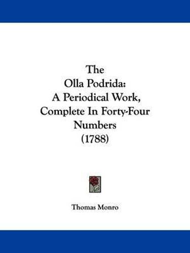 Cover image for The Olla Podrida: A Periodical Work, Complete in Forty-Four Numbers (1788)