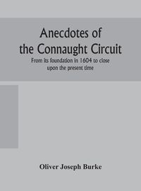 Cover image for Anecdotes of the Connaught circuit. From its foundation in 1604 to close upon the present time