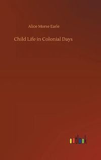 Cover image for Child Life in Colonial Days