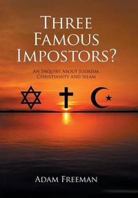 Cover image for Three Famous Impostors?: An Inquiry About Judaism, Christianity and Islam