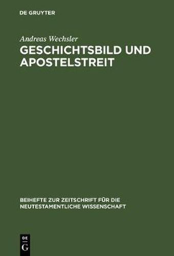 Cover image for Geschichtsbild und Apostelstreit: Eine forschungsgeschichtliche und exegetische Studie uber den antiochenischen Zwischenfall (Gal 2,11-14)