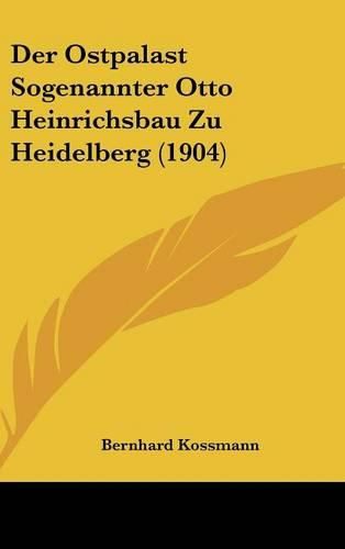 Cover image for Der Ostpalast Sogenannter Otto Heinrichsbau Zu Heidelberg (1904)