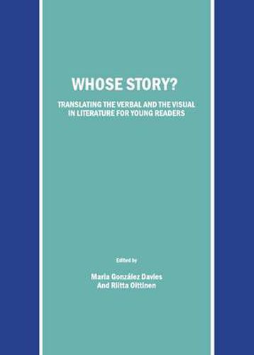 Cover image for Whose Story? Translating the Verbal and the Visual in Literature for Young Readers