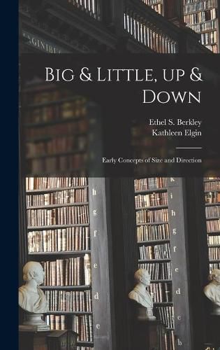 Cover image for Big & Little, up & Down; Early Concepts of Size and Direction