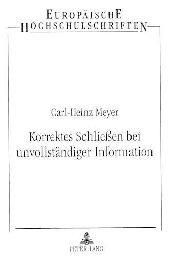 Cover image for Korrektes Schliessen Bei Unvollstaendiger Information: Anwendung Des Prinzips Der Maximalen Entropie in Einem Probabilistischen Expertensystem