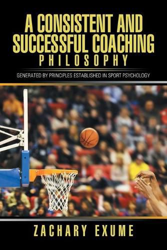 Cover image for A Consistent and Successful Coaching Philosophy: Generated by Principles Established in Sport Psychology