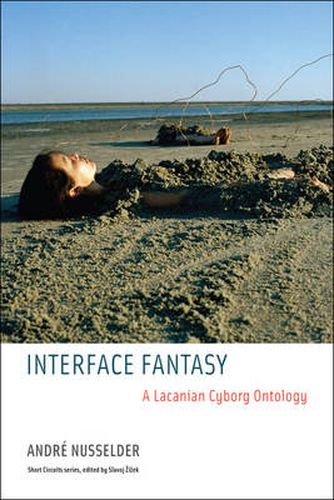 Interface Fantasy: A Lacanian Cyborg Ontology