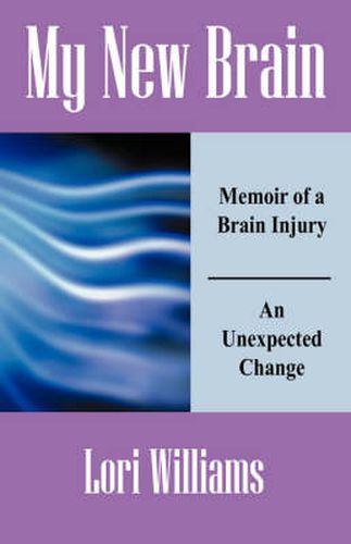 Cover image for My New Brain: Memoir of a Brain Injury An Unexpected Change