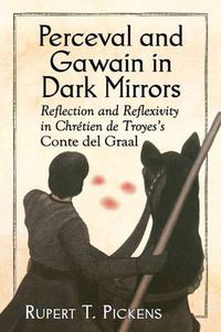 Cover image for Perceval and Gawain in Dark Mirrors: Reflection and Reflexivity in Chretien de Troyes's Conte del Graal