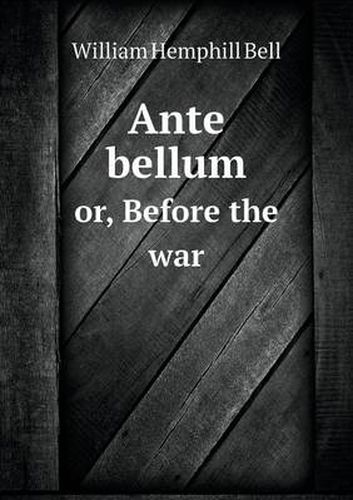 Cover image for Ante bellum or, Before the war