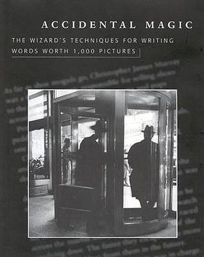 Accidential Magic: The Wizard's Techniques for Writing Words Worth 1,000 Pictures