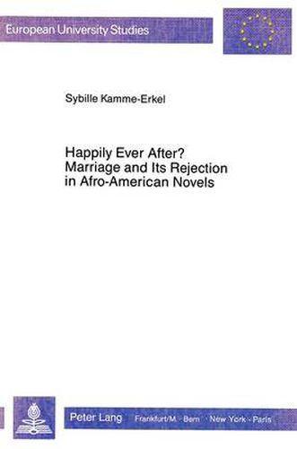 Cover image for Happily Ever After?: Marriage and Its Rejection in Afro-American Novels
