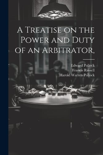 Cover image for A Treatise on the Power and Duty of an Arbitrator,