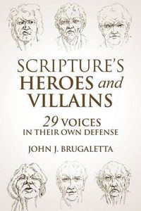 Cover image for Scripture's Heroes and Villains: 29 Voices in their Own Defense