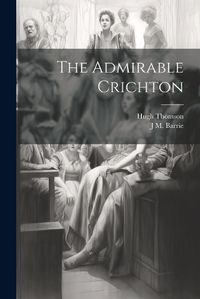 Cover image for The Admirable Crichton