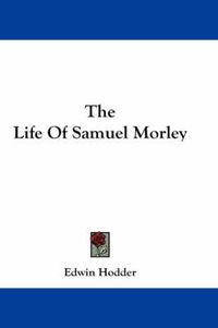 Cover image for The Life of Samuel Morley