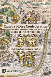 Cover image for Canada before Confederation: Maps at the Exhibition