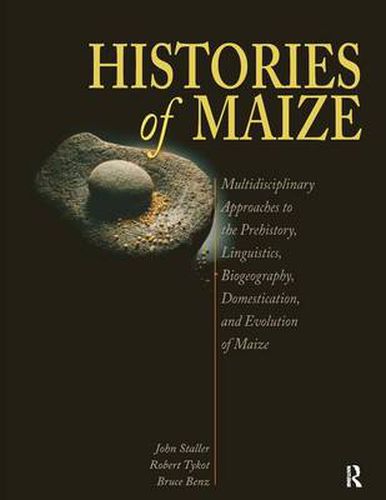 Cover image for Histories of Maize: Multidisciplinary Approaches to the Prehistory, Linguistics, Biogeography, Domestication, and Evolution of Maize