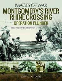 Cover image for Montgomery's Rhine River Crossing: Operation PLUNDER: Rare Photographs from Wartime Archives