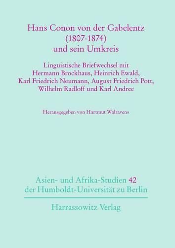 Cover image for Hans Conon Von Der Gabelentz (1807-1874)Und Sein Umkreis: Linguistische Briefwechsel Mit Hermann Brockhaus, Heinrich Ewald, Karl Friedrich Neumann, August Friedrich Pott, Wilhelm Radloff Und Karl Andree.