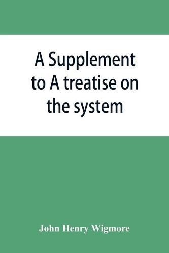 Cover image for A Supplement to A treatise on the system of evidence in trials at common law: Containing the statutes and judicial decisions 1904-1907