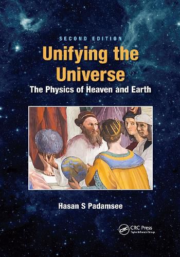 Cover image for Unifying the Universe: The Physics of Heaven and Earth