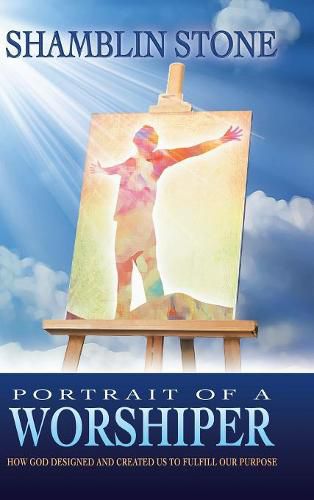 Cover image for Portrait of a Worshiper: How God Created and Designed Us to Fulfill Our Purpose