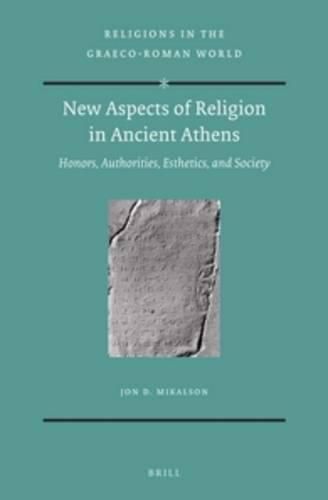 Cover image for New Aspects of Religion in Ancient Athens: Honors, Authorities, Esthetics, and Society