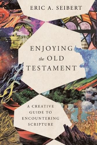 Cover image for Enjoying the Old Testament - A Creative Guide to Encountering Scripture