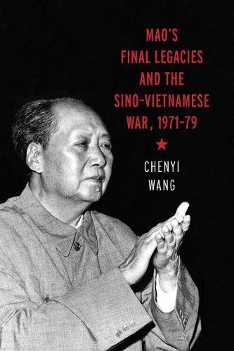 Cover image for Mao's Final Legacies and the Sino-Vietnamese War, 1971-79