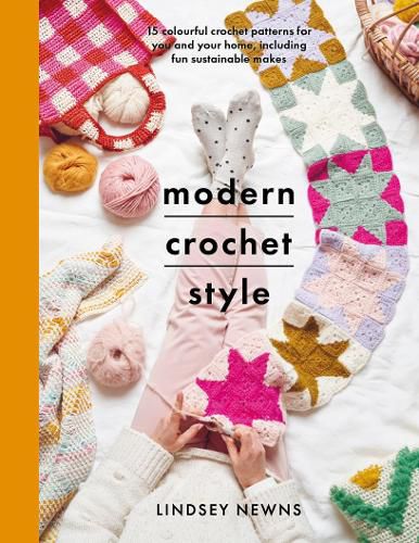 Cover image for Modern Crochet Style: 15 colourful crochet patterns for your and your home, including fun sustainable makes