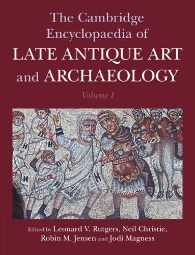 Cover image for The Cambridge Encyclopaedia of Late Antique Art and Archaeology: Volume 1, Architecture, Artifacts and Evidence