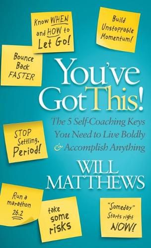 Cover image for You've Got This: The 5 Self-Coaching Keys You Need to Live Boldly and Accomplish Anything