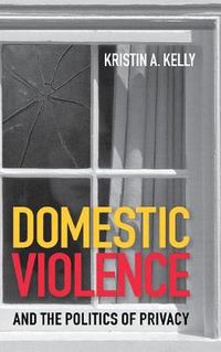 Cover image for Domestic Violence and the Politics of Privacy