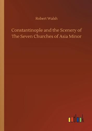 Cover image for Constantinople and the Scenery of The Seven Churches of Asia Minor