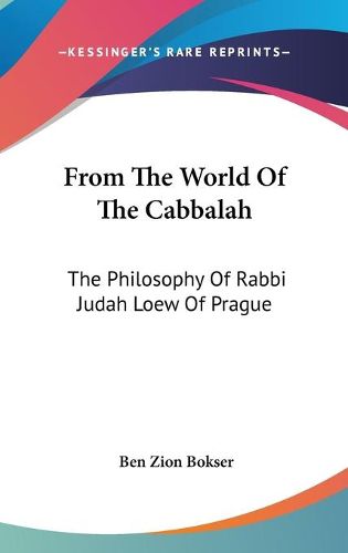 Cover image for From the World of the Cabbalah: The Philosophy of Rabbi Judah Loew of Prague